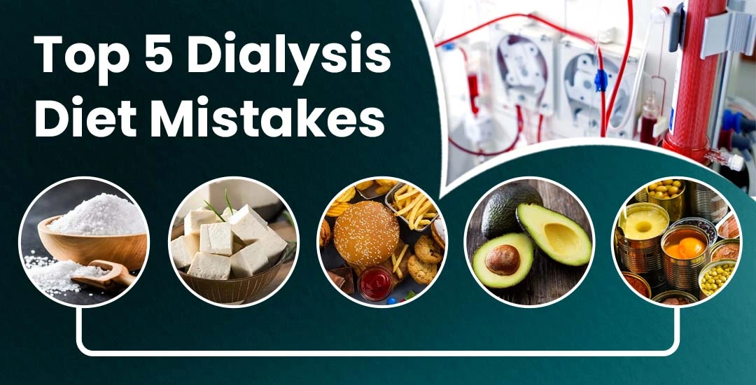 Top 5 Dialysis Diet Mistakes That Harm Your Kidneys